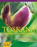 Toskana, Umbrien und die Marken: Küche & Kultur: Ausgezeichnet mit der Silbermedaille der GAD...