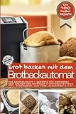 Brot backen mit dem Brotbackautomat DAS ORIGINAL: Das Brotbackbuch - Rezepte für Genießer - Brot...
