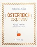 Österreich express: Schnelle Klassiker & Lieblingsrezepte. Traditionelle österreichische...