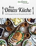 Aus Omas Küche: Lieblingsgerichte aus der guten alten Zeit. Klassiker der deutschen Küche mit...